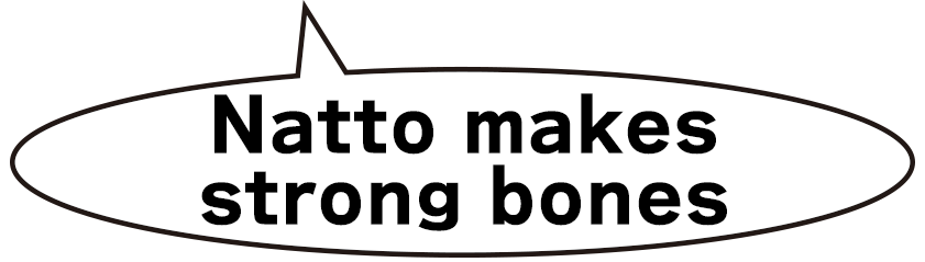Natto makes srong bones