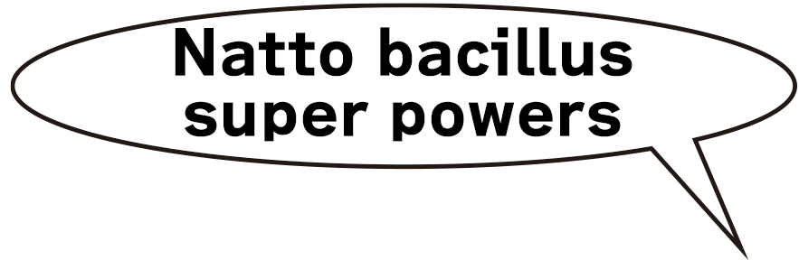 Natto bacillus super powers