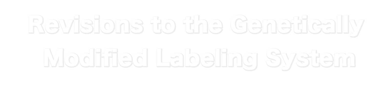 Revisions to the Genetically Modified Labeling System